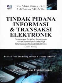 Tindak pidana informasi & transaksi elektronik: penyerangan terhadap kepentingan hukum pemanfaatan teknologi informasi dan transaksi elektronik