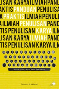 Panduan praktis penulisan karya ilmiah : makalah-skripsi-laporan ilmiah-tesis-disertasi