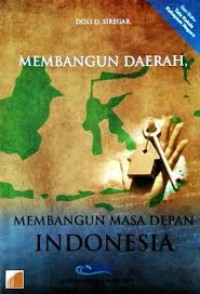 Membangun daerah, membangun masa depan indonesia