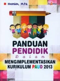 Panduan pendidikan dalam mengimplementasikan kurikulum PAUD 2013