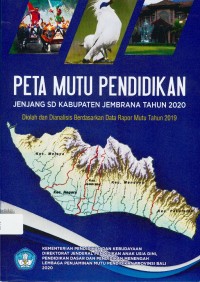 Peta mutu pendidikan jenjang SD Kabupaten Jembrana tahun 2020 : diolah dan dianalisis berdasarkan Data Rapor Mutu Tahun 2019