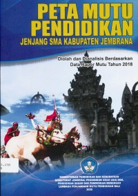 Peta mutu pendidikan jenjang SMA Kabupaten Jembrana : diolah dan dianalisis berdasarkan Data Raport Mutu Tahun 2018