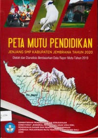 Peta mutu pendidikan jenjang SMP Kabupaten Jembrana tahun 2020 : diolah dan dianalisis berdasarkan Data Rapor Mutu tahun 2019