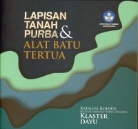 Katalog koleksi museum manusia purba sangiran klaster dayu: lapisan tanah purba dan alat batu tertua