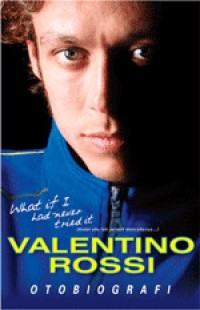 Otobiografi Valentino Rossi : Andai Aku Tak Pernah Menconbanya