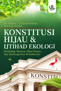 Konstitusi hijau dan ijtihad ekologi: genealogi, konsep, masa depan, dan tantangannya di Indonesia