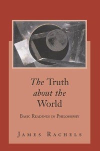 The truth about the world : basic readings in philosophy