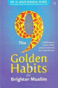 The 9 golden habits for brighter muslim : membiasakan amalan hebat untuk kesuksesan dan kegemilangan