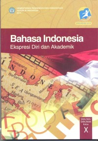 Bahasa Indonesia ekspresi diri dan akademik (untuk SMA/MA/SMK/MAK kelas X)