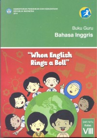 Bahasa Inggris, when English rings the bell :buku guru (untuk SMP/MTs kelas VIII)