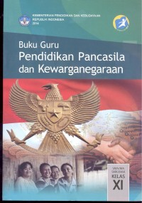 Pendidikan Pancasila dan kewarganegaraan: buku guru SMA/MA/SMK/MAK kelas XI