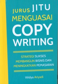 Jurus jitu menguasai copywriting : strategi sukses membangun bisnis dan meningkatkan pemasaran