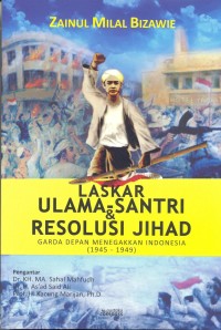 Laskar ulama-santri & resolusi jihad: garda depan menegakkan Indonesia (1945-1949)