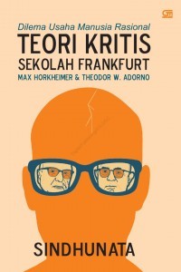 Dilema usaha manusia rasional : teori kritis sekolah Frankfurt Max Horkheiner & Theodor W. Adorno