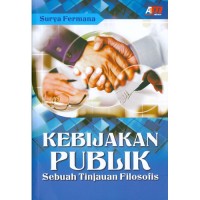 Kebijakan publik : sebuah tinjauan filosofis