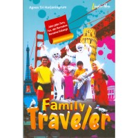 Family traveler : jalan-jalan seru, fun, dan bermakna bersama keluarga