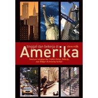 Tinggal dan bekerja di Amerika : panduan lengkap dan terkini hidup, bekerja, dan belajar di Amerika Serikat