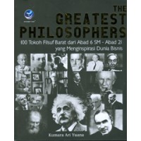 The greatest philosophers : 100 tokoh filsuf barat dari abad 6 sm - abad 21 yang menginspirasi dunia bisnis