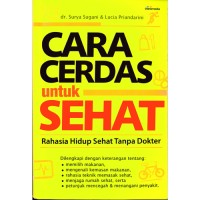 Cara cerdas untuk sehat : rahasia hidup sehat tanpa dokter