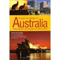 Tinggal dan belajar di Australia : panduan lengkap dan terkini hidup, belajar, dan bekerja di Australia