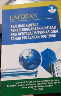 Laporan evaluasi kinerja penyelenggaraan rintisan SMA bertaraf internasional tahun pelajaran 2007/2008