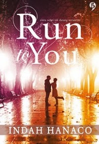 Run to you : cinta sejati tak datang terlambat