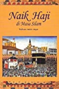 Naik haji di masa silam : kisah-kisah orang Indonesia naik haji 1482-1964 : Jilid II (1900-1950)