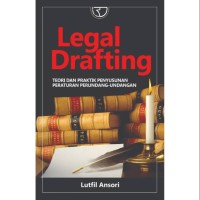 Legal drafting  teori dan praktik penyusunan peraturan perundang-undangan