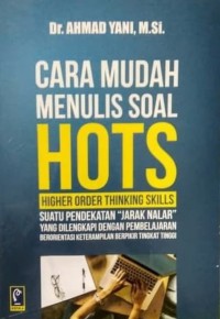 Cara mudah menulis soal HOTS (High Order Thinking Skills) : suatu pendekatan 