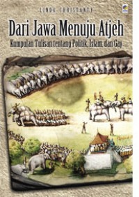 Dari Jawa menuju Atjeh : kumpulan tulisan tentang politik, Islam, dan gay