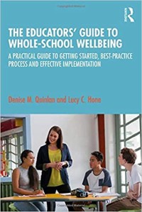 The Educators guide to whole school wellbeing: a practical guide to getting started, best-practice process and effective implementation