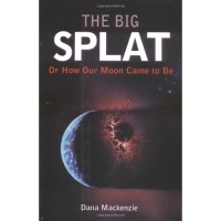 The big splat, or, How our moon came to be