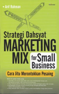 Strategi dahsyat marketing mix for small business : cara jitu merontokkan pesaing