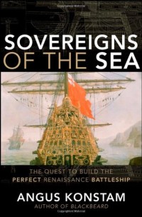 Sovereigns of the sea :the quest to build the perfect Renaissance battleship