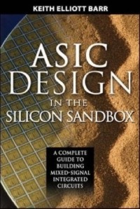 ASIC design in the silicon sandbox :a complete guide to building mixed-signal integrated circuits