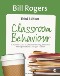 Classroom behaviour : a practical guide to effective teaching, behaviour management and colleague support