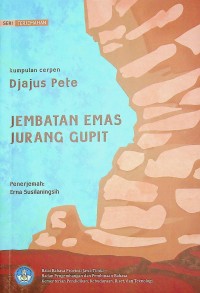 Jembatan emas jurang gupit: kumpulan cerpen Djajus Pete