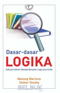 Dasar-dasar logika : sebuah intisari metode belajar berpikir logis dan kritis