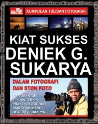 Kiat sukses Deniek G. Sukarya : dalam fotografi dan stok foto