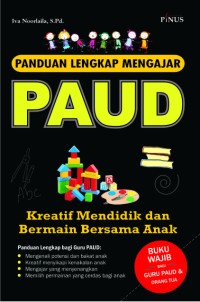 Panduan lengkap mengajar PAUD : kreatif mendidik dan bermain bersama anak