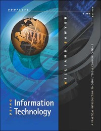 Using information technology :a practical introduction to computers & communications : complete version