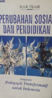 Perubahan sosial dan pendidikan : pengantar pedagogik transformatif untuk Indonesia