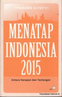 Menatap Indonesia 2015 : antara harapan dan tantangan