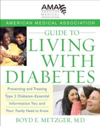 American Medical Association guide to living with diabetes :preventing and treating type 2 diabetes : essential information you and your family need to know