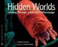 Hidden worlds: looking through a scientist's microscopes