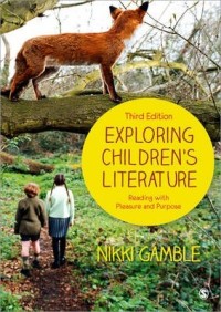 Exploring children's literature : reading with pleasure and purpose