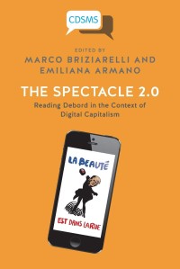 The Spectacle 2.0 : Reading Debord in the Context of Digital Capitalism