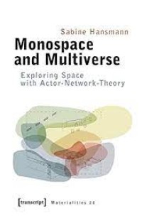 Monospace and Multiverse : Exploring Space with Actor-Network-Theory
