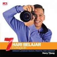 7 hari belajar fotografi: dengan langkah mudah, praktis dan lengkap