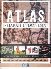 Atlas sejarah Indonesia : untuk pendidikan sekolah menengah pertama